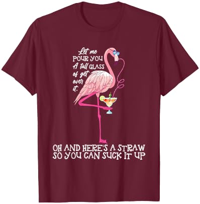 Let Me Pour You A Tall Glass Of Get Over - Funny T-Shirt - T-Shirt | Maroon