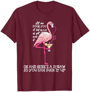 Let Me Pour You A Tall Glass Of Get Over - Funny T-Shirt - T-Shirt | Maroon