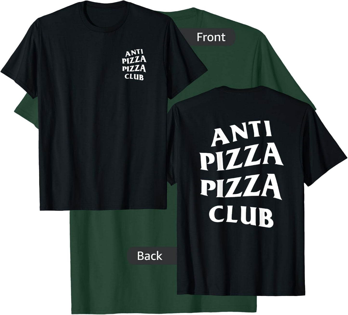 Anti Pizza Pizza Club White Logo (Front + Back Design) T-Shirt - T-Shirt | Forest