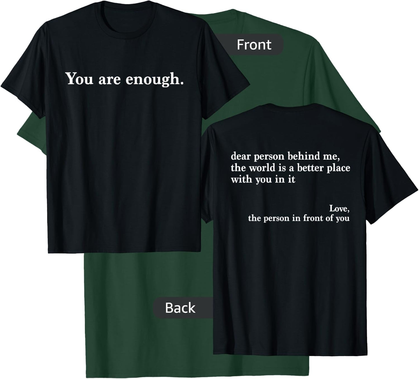 Dear Person Behind Me World is A Better Place You are Enough T-Shirt - T-Shirt | Forest