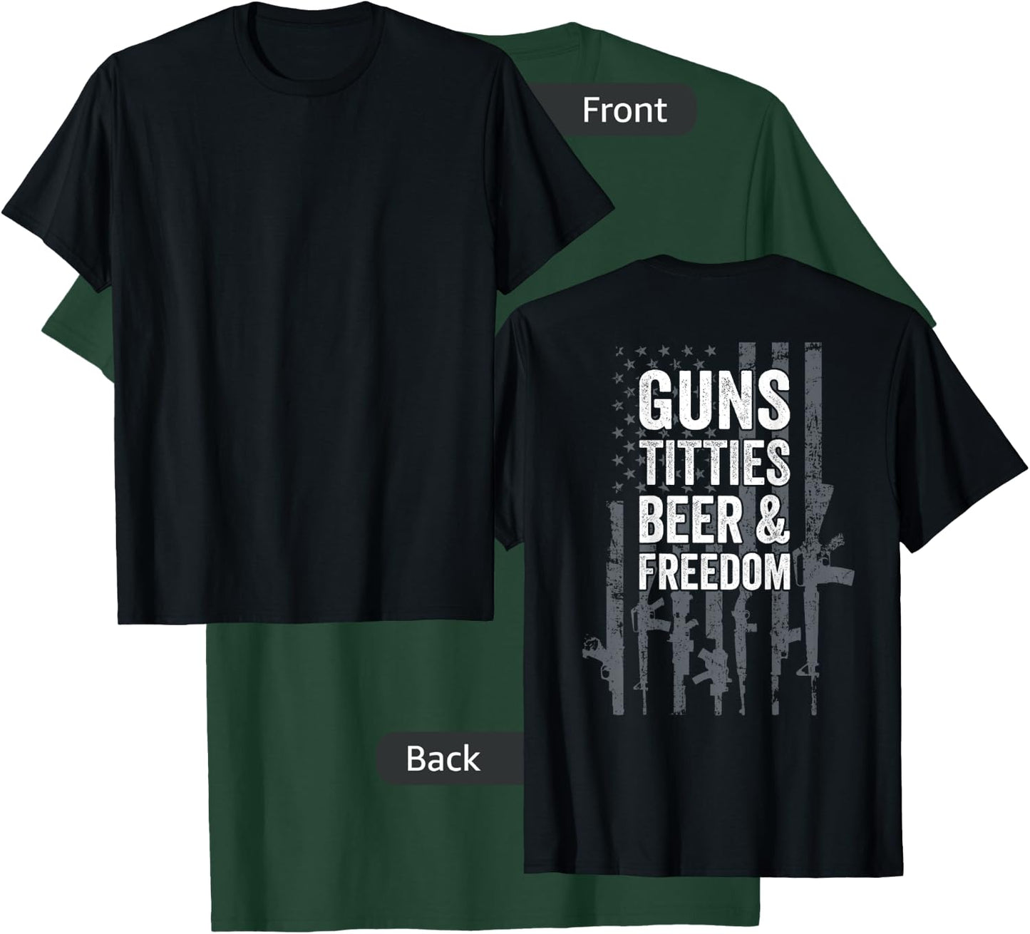 Guns Titties Beer & Freedom - Funny Drinking - ON BACK T-Shirt - T-Shirt | Forest