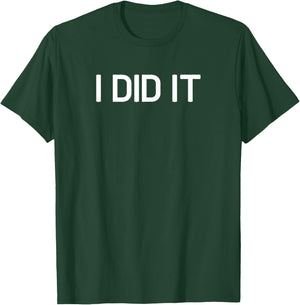 I Did It, Funny, Sarcastic, Jokes, Family T-Shirt - T-Shirt | Forest