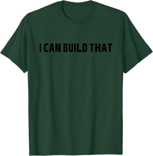 I Can Build That Carpenter Funny Woodworking Carpenter Quote T-Shirt - T-Shirt | Forest