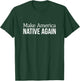 Make America Native Again T-Shirt - T-Shirt | Forest