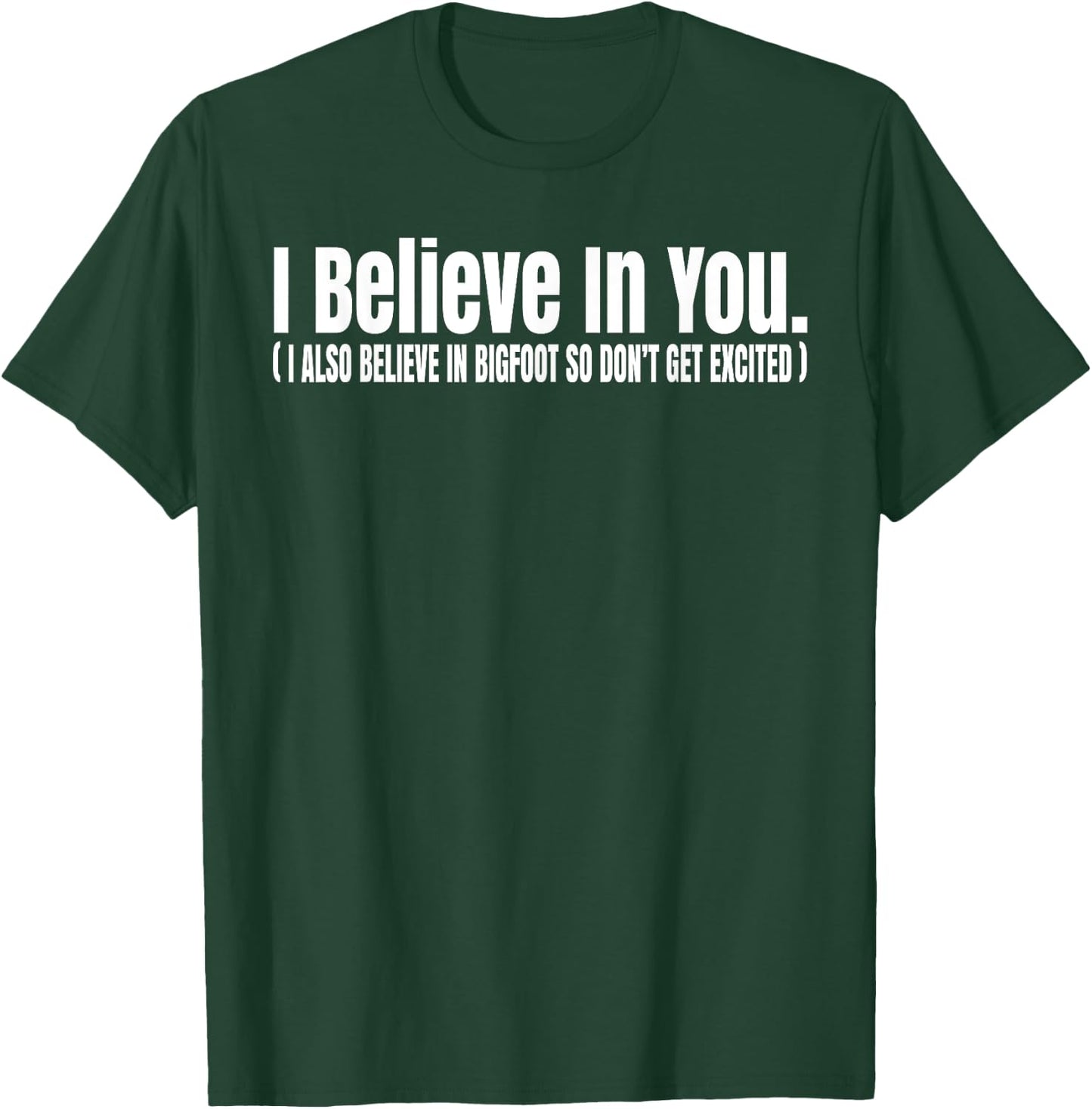 I Believe In You but I Also Believe In Bigfoot Funny T-Shirt - T-Shirt | Forest