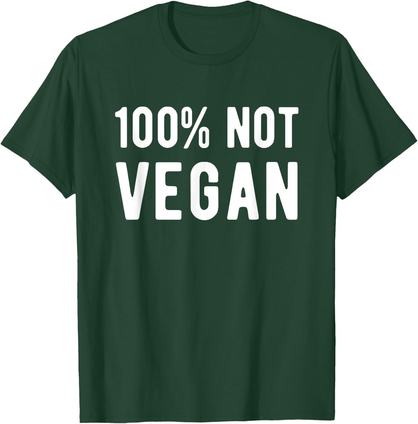 100% Not Vegan Funny Meat Eater Carnivore T-Shirt - T-Shirt | Forest