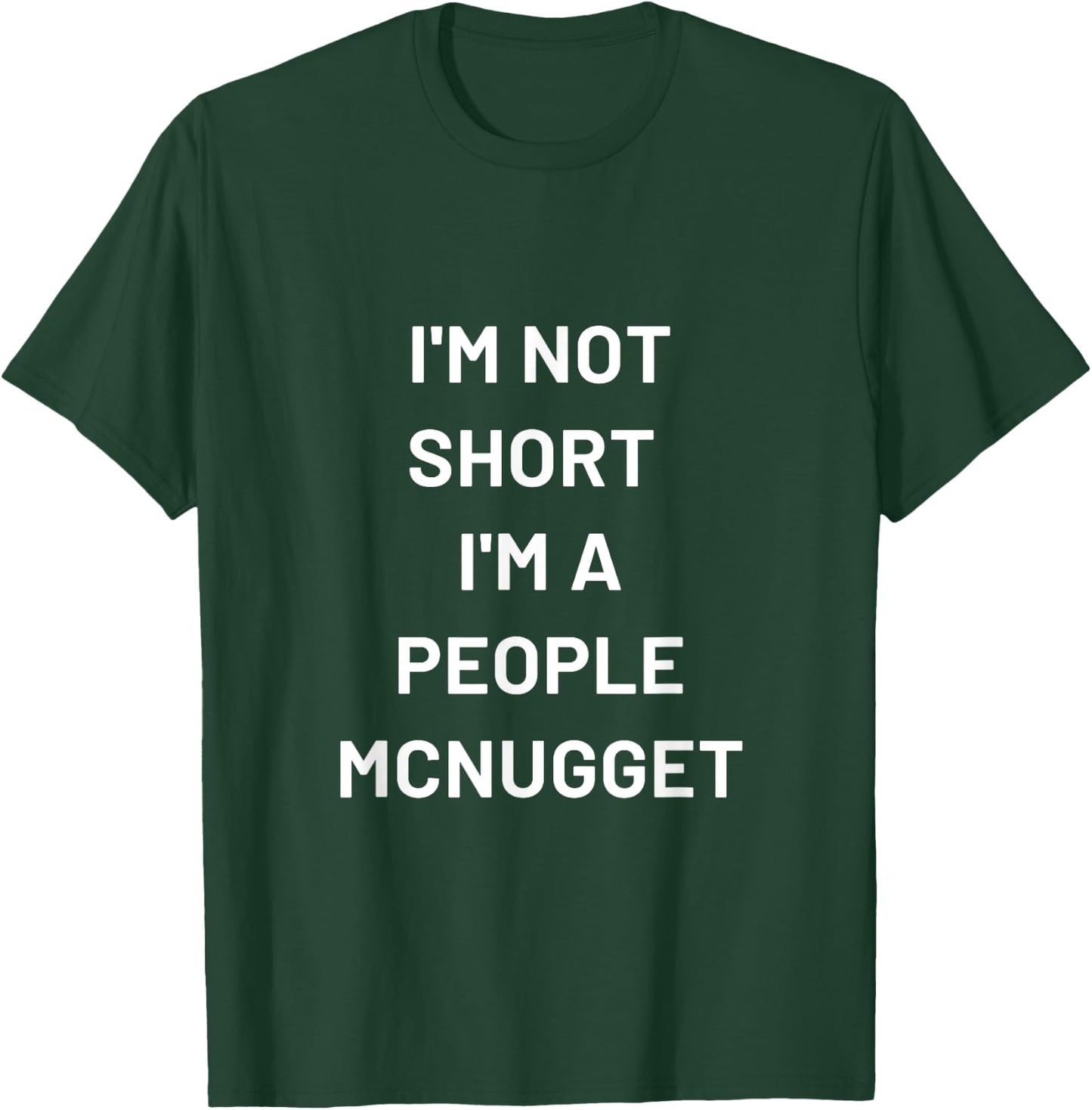 I'm Not Short I'm a People Mcnugget T-Shirt - T-Shirt | Forest