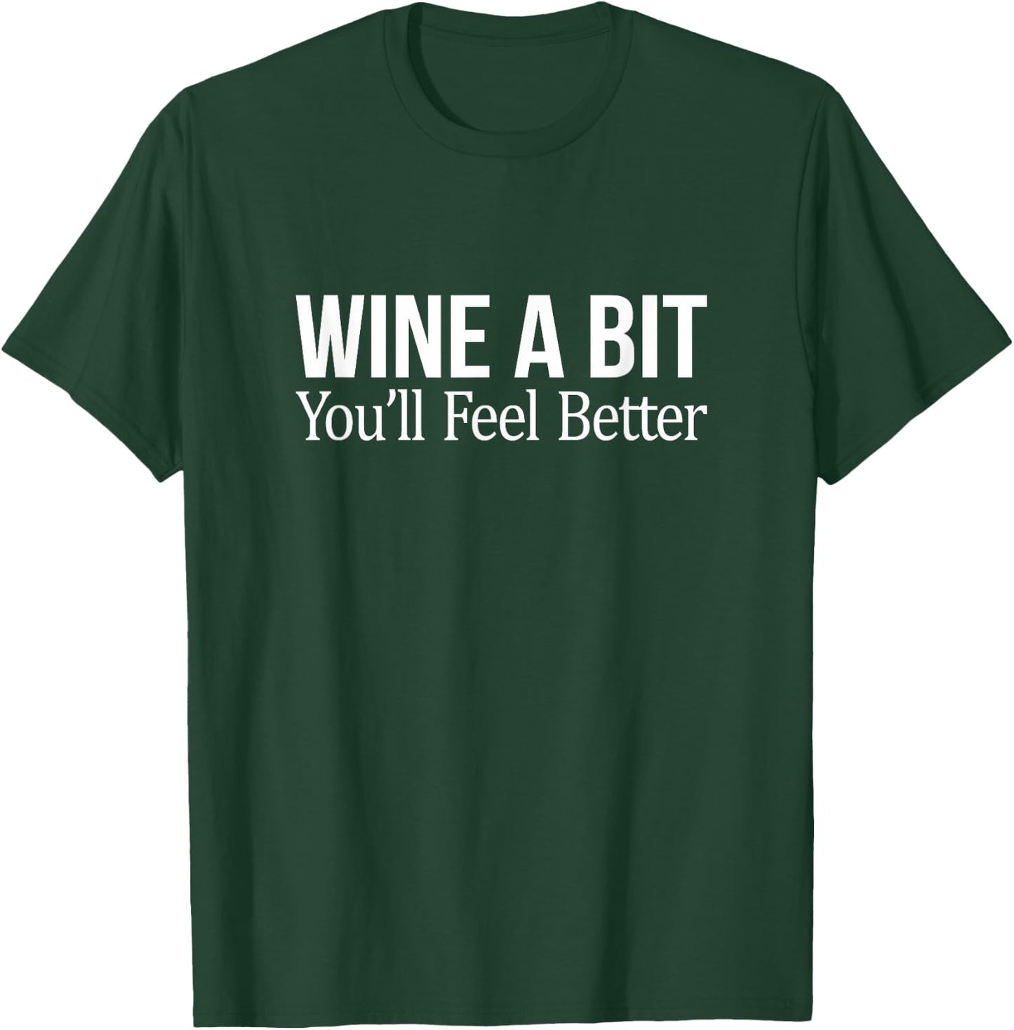 Wine A Bit - You'll Feel Better T-Shirt - T-Shirt | Forest