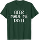 Beer Made Me Do It T-Shirt - T-Shirt | Forest