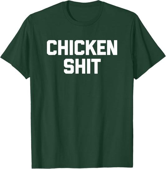 Chicken Shit funny saying sarcastic novelty cute cool T-Shirt - T-Shirt | Forest