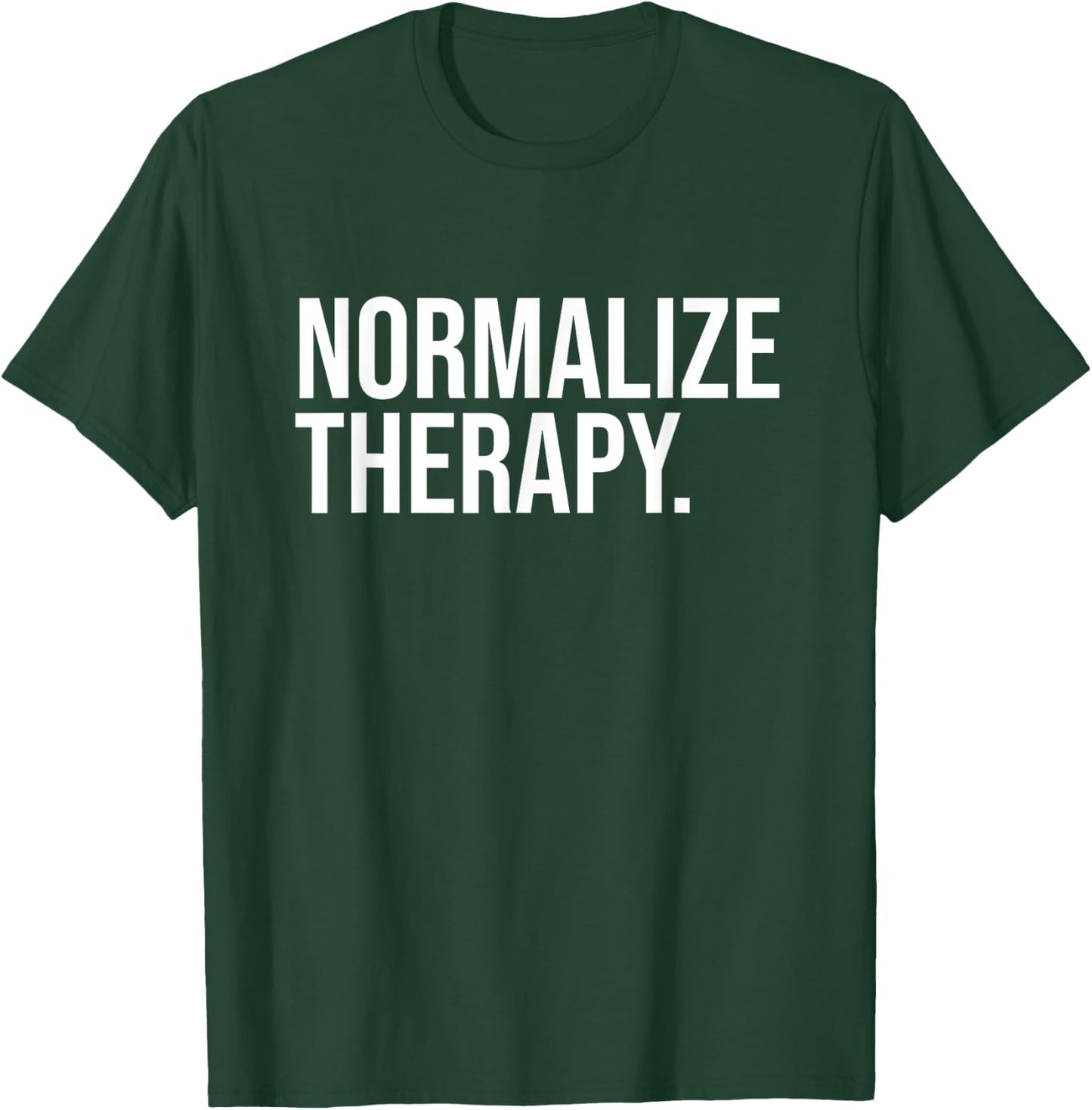 Normalize Therapy Statement Mental Health Active Heathcare T-Shirt - T-Shirt | Forest