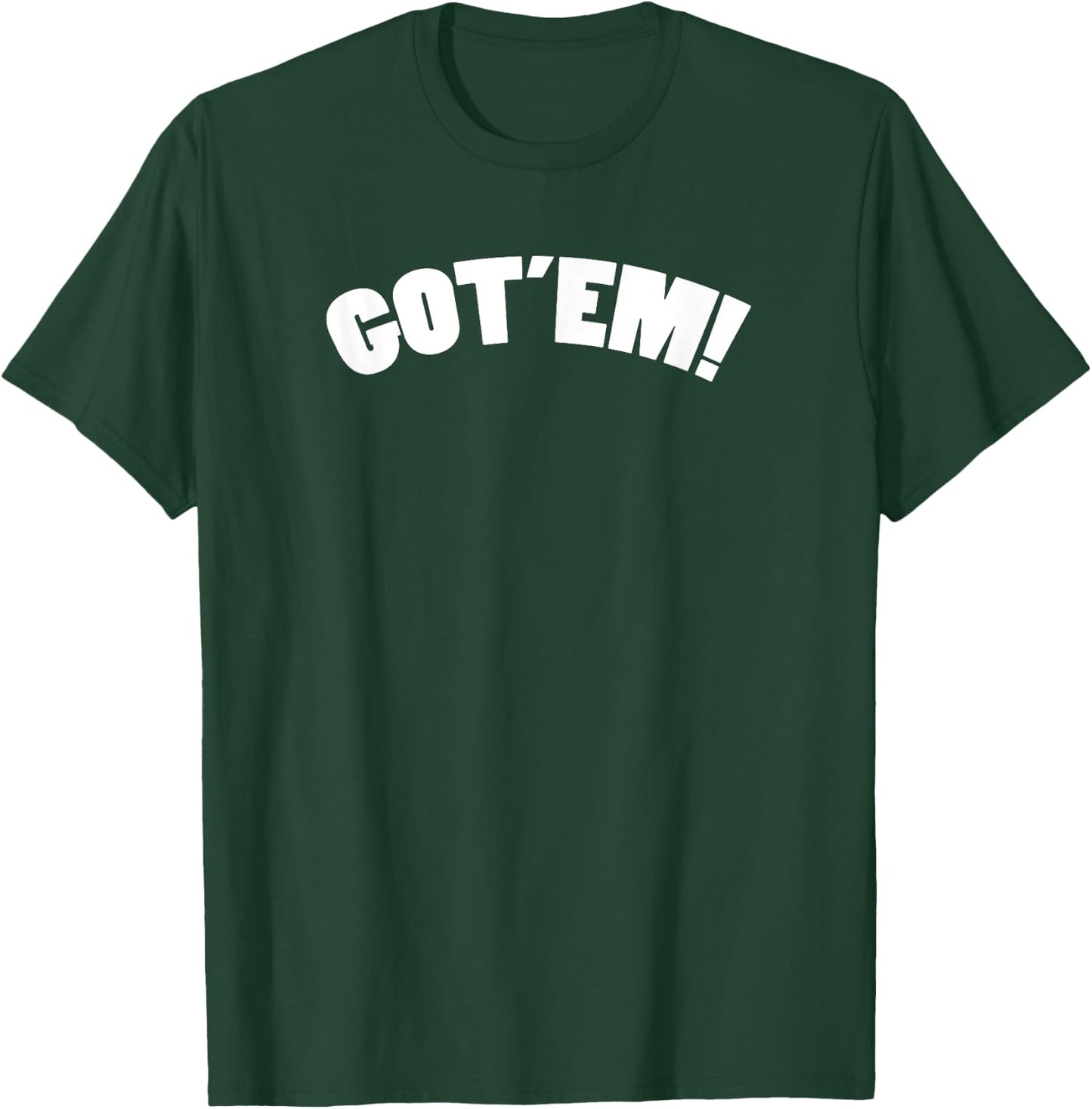 Got'em T-Shirt - T-Shirt | Forest