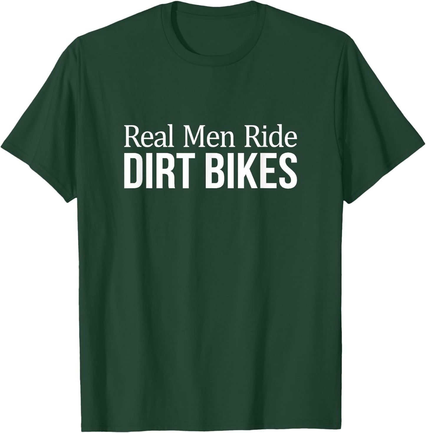 Real Men Ride Dirt Bikes T-Shirt - T-Shirt | Forest