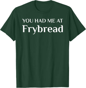 You Had Me At Frybread Funny American Food Fan T-Shirt - T-Shirt | Forest