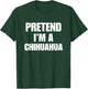 Pretend I'm A Chihuahua Funny Pet Halloween Costume Group T-Shirt - T-Shirt | Forest