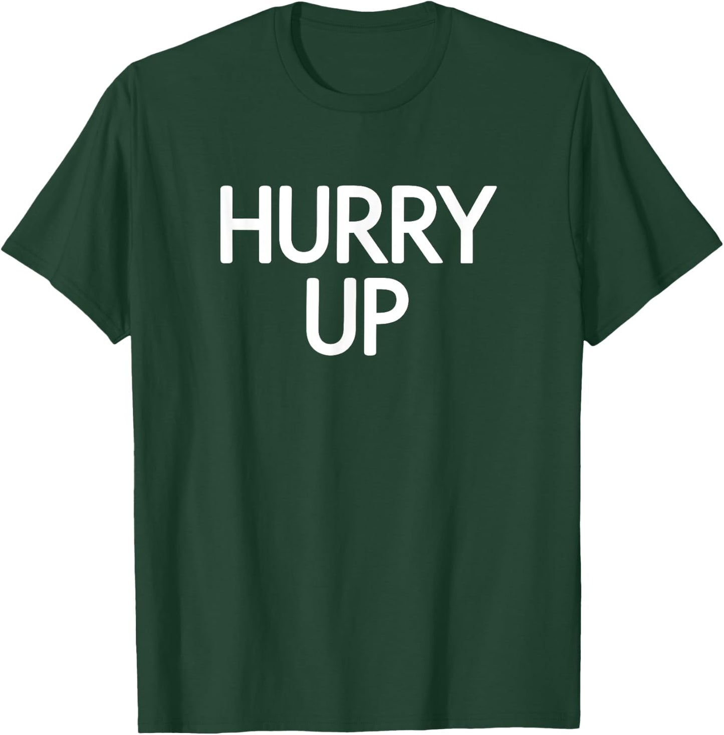 Hurry Up, Funny, Jokes, Sarcastic Sayings T-Shirt - T-Shirt | Forest