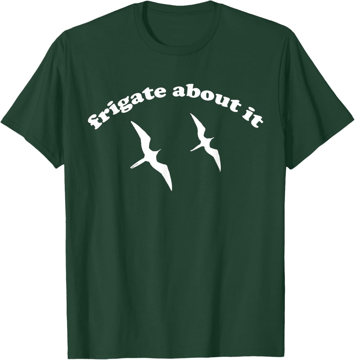 FRIGATE About It - Frigate Bird Birding T-Shirt - T-Shirt | Forest