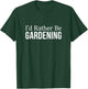 I'd Rather Be Gardening T-Shirt - T-Shirt | Forest