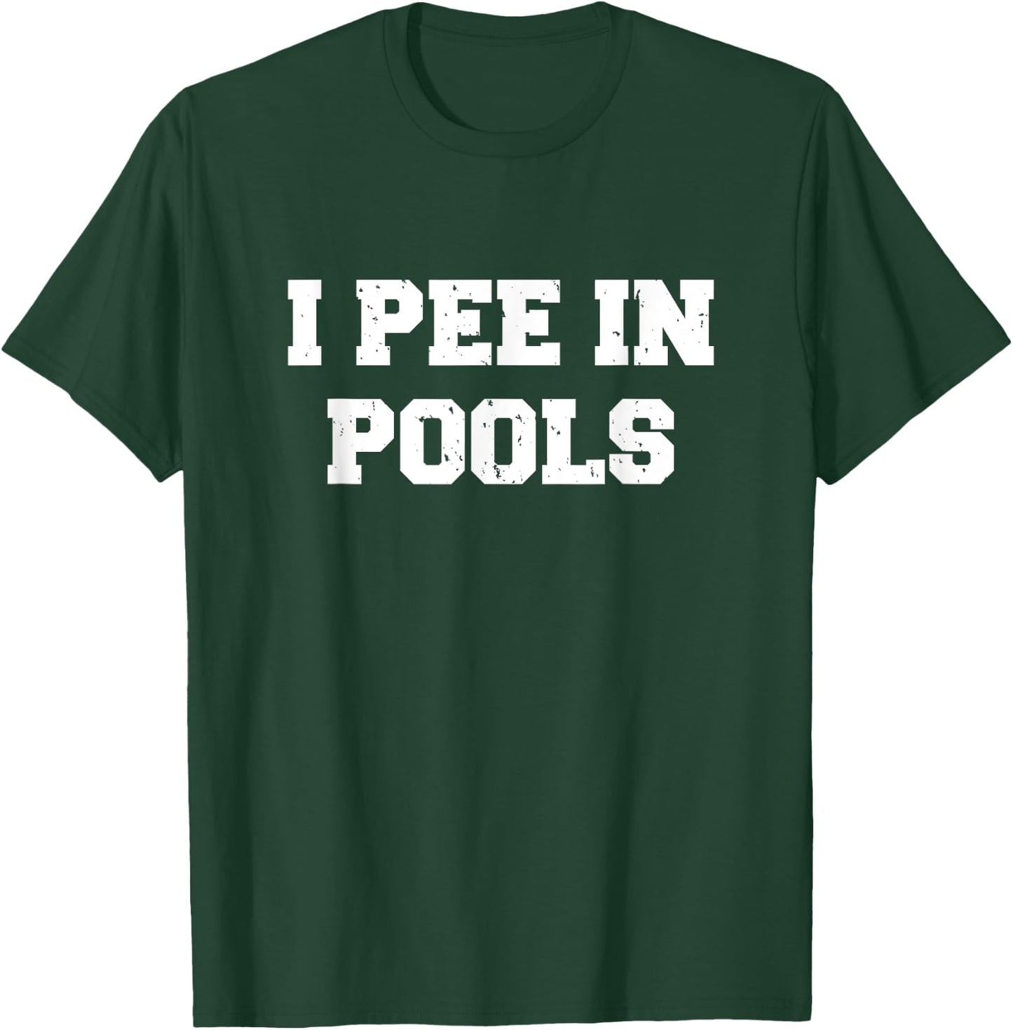 I Pee In Pools Funny Swimming Sarcastic Swim Saying T-Shirt - T-Shirt | Forest