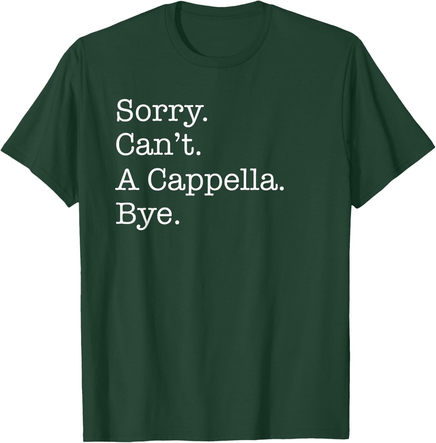 Sorry Can't A Cappella Music Bye Funny Acapella Sarcastic T-Shirt - T-Shirt | Forest