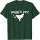 What's Up Chicken Butt Chicken Lover Men Women Funny Saying T-Shirt - T-Shirt | Forest