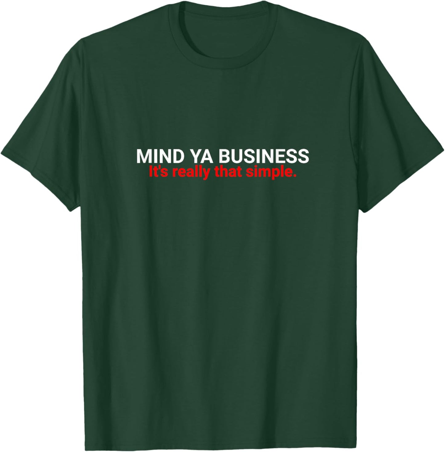 Funny Sarcastic Mind Ya Business It's really simple T-Shirt - T-Shirt | Forest