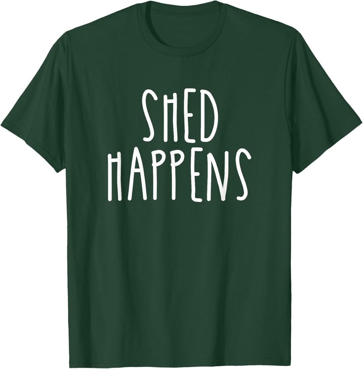 Funny Shed Happens Pet Dog Owner Life Humor Trendy Gift Women T-Shirt - T-Shirt | Forest