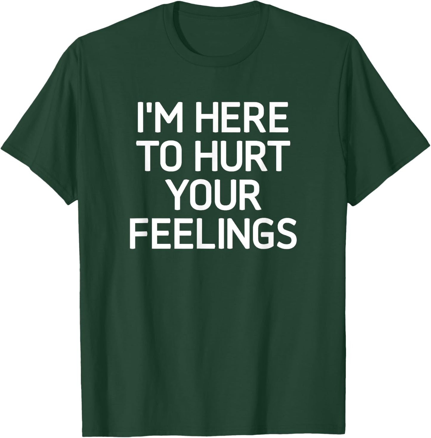I'm Here To Hurt Your Feelings, Funny, Jokes, Sarcastic T-Shirt - T-Shirt | Forest