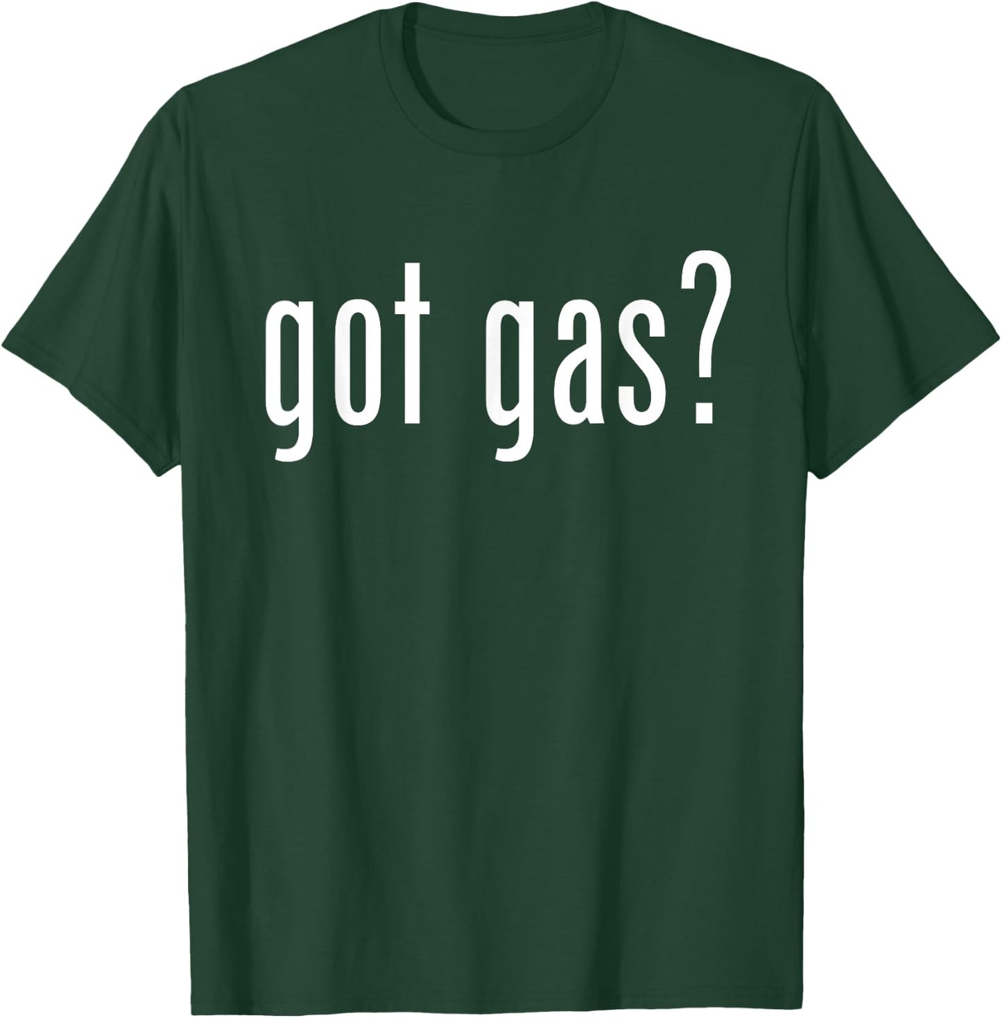 Got Gas? Gas Utility Funny Graphic for Service Professionals T-Shirt - T-Shirt | Forest