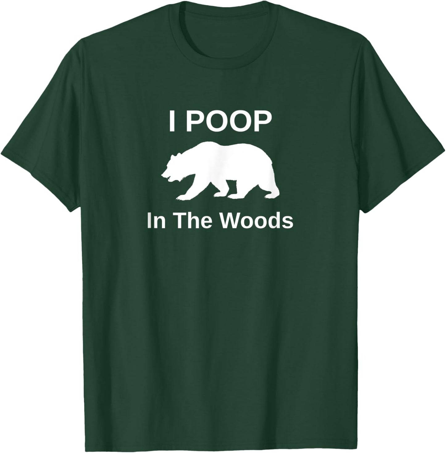 I Poop In The Woods T-Shirt - T-Shirt | Forest