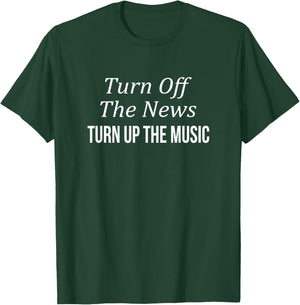 Turn Off The News - Turn Up The Music T-Shirt - T-Shirt | Forest