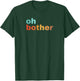 Oh Bother T-Shirt - T-Shirt | Forest