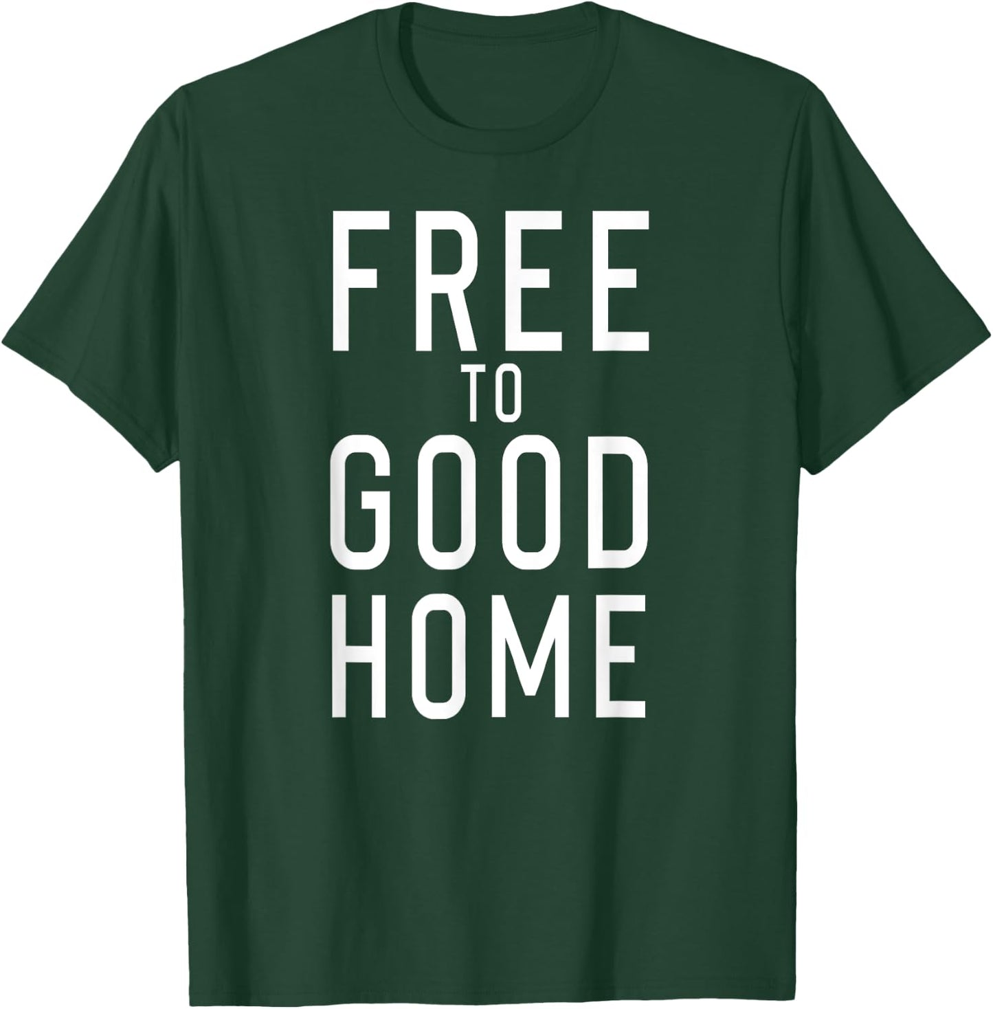 Free to Good Home T-Shirt - T-Shirt | Forest