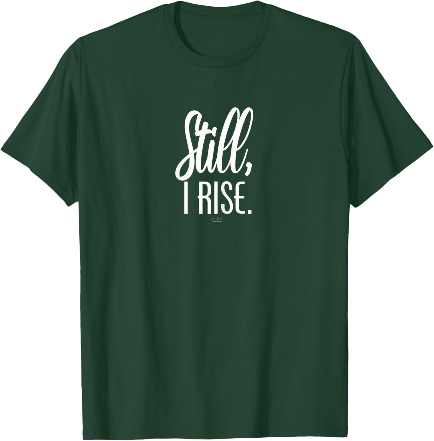 Still I Rise Inspirational T-Shirt - T-Shirt | Forest