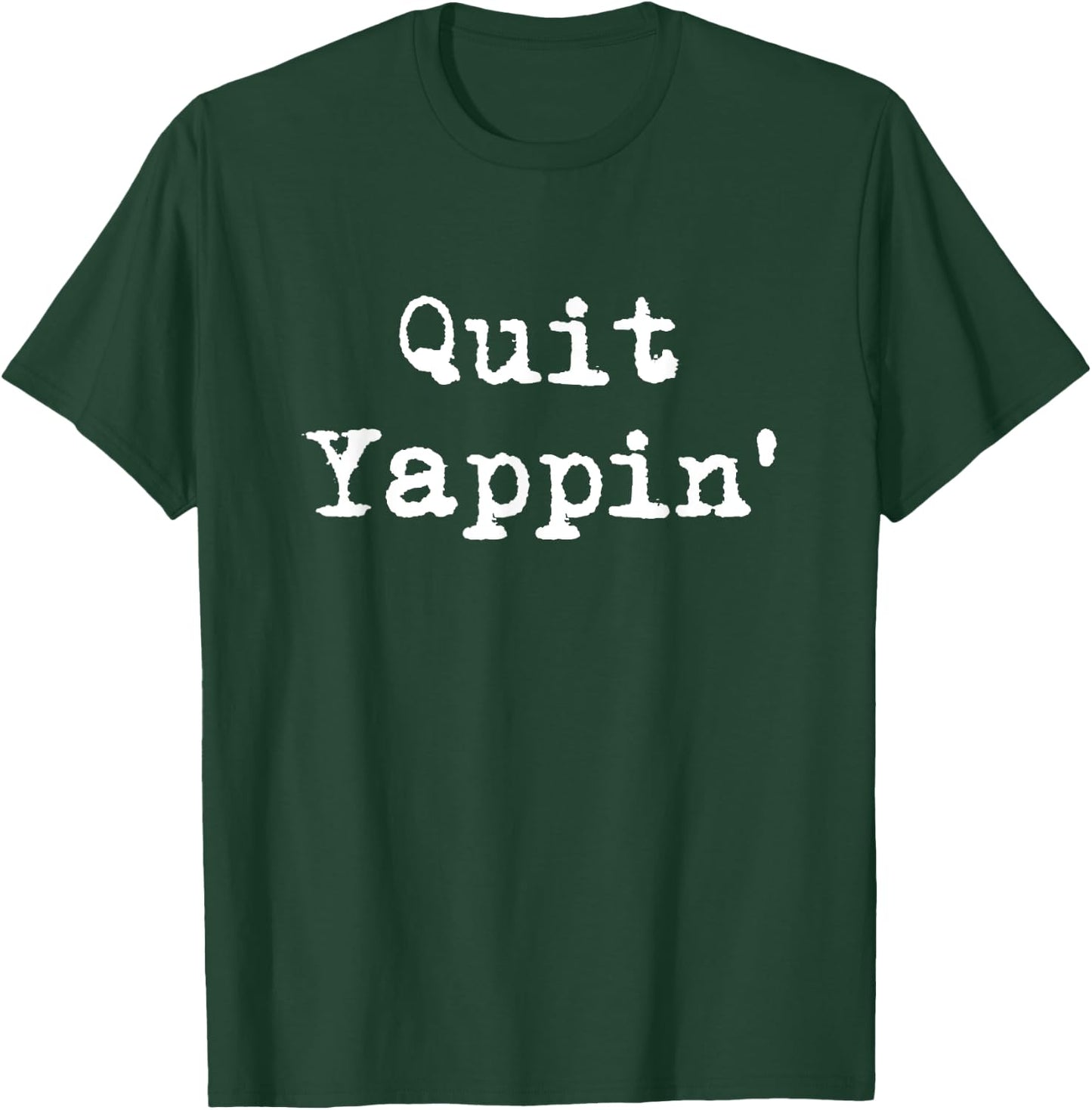 Quit Yappin' Funny Debate T-Shirt - T-Shirt | Forest