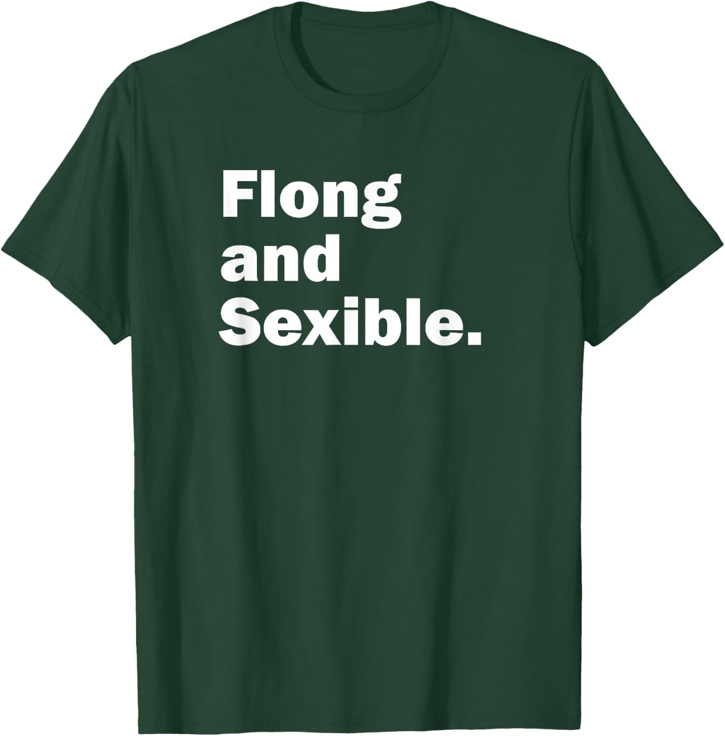 Flong and Sexible, Strong and Flexible T-Shirt - T-Shirt | Forest