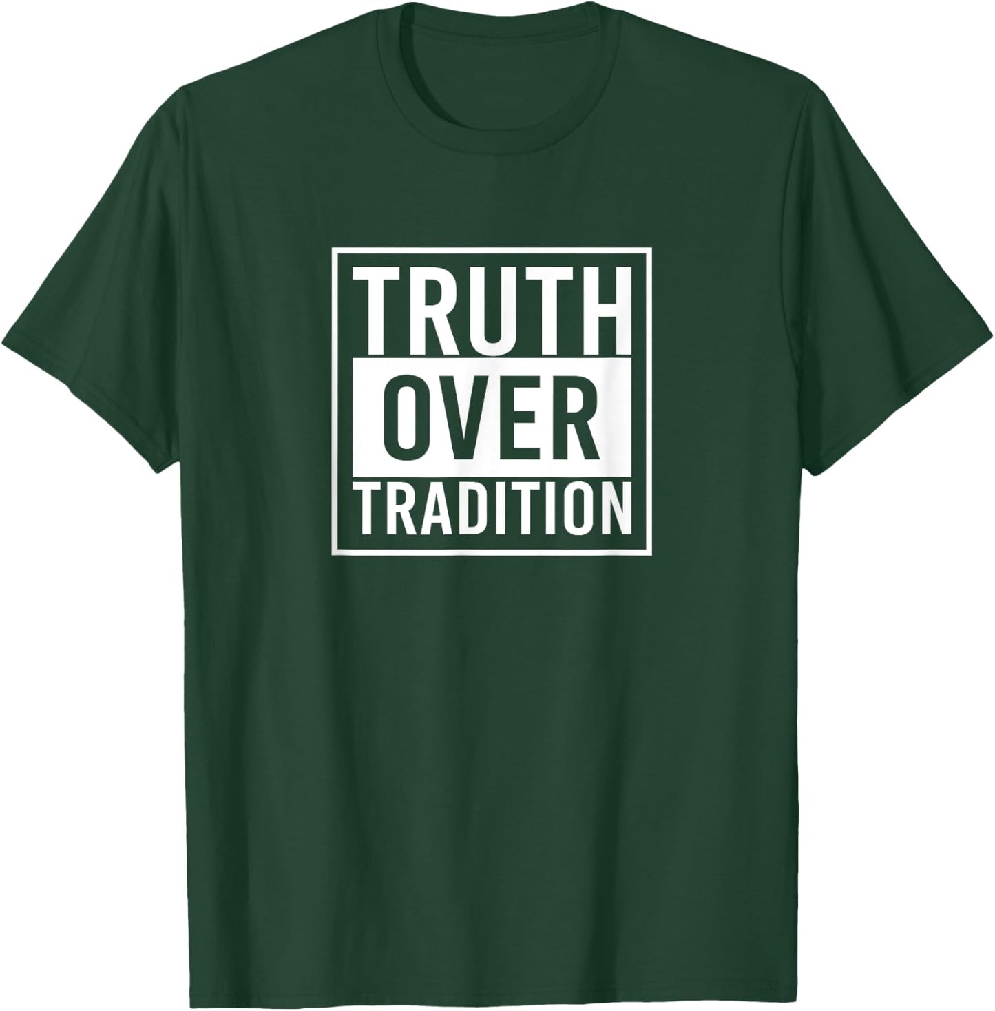 Truth Over Tradition T-Shirt - T-Shirt | Forest