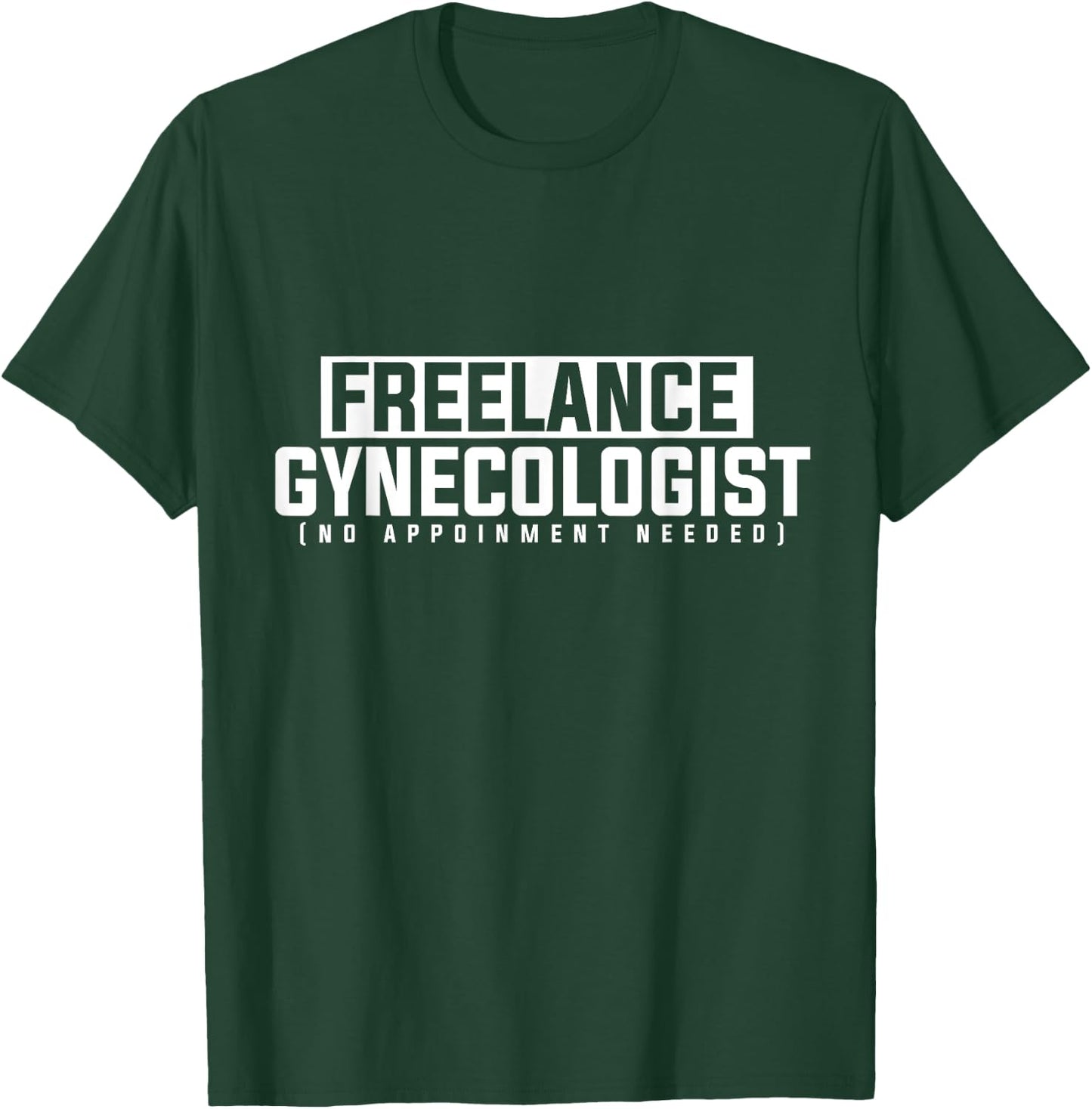 Funny Adult Humor Freelance Gynecologist Without Appointment T-Shirt - T-Shirt | Forest