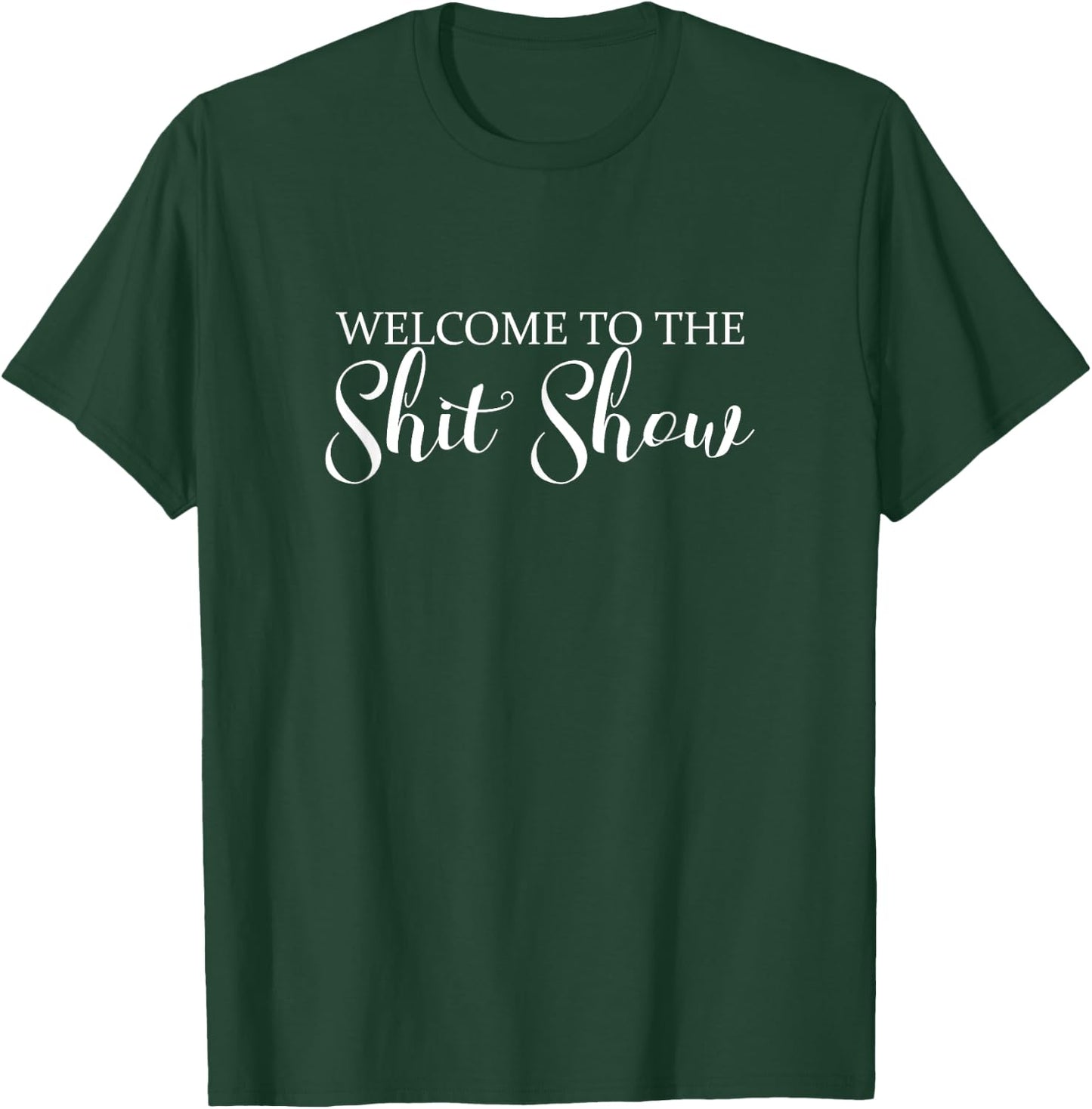 Welcome to the Shit Show Funny Hectic Life Gift T-Shirt - T-Shirt | Forest