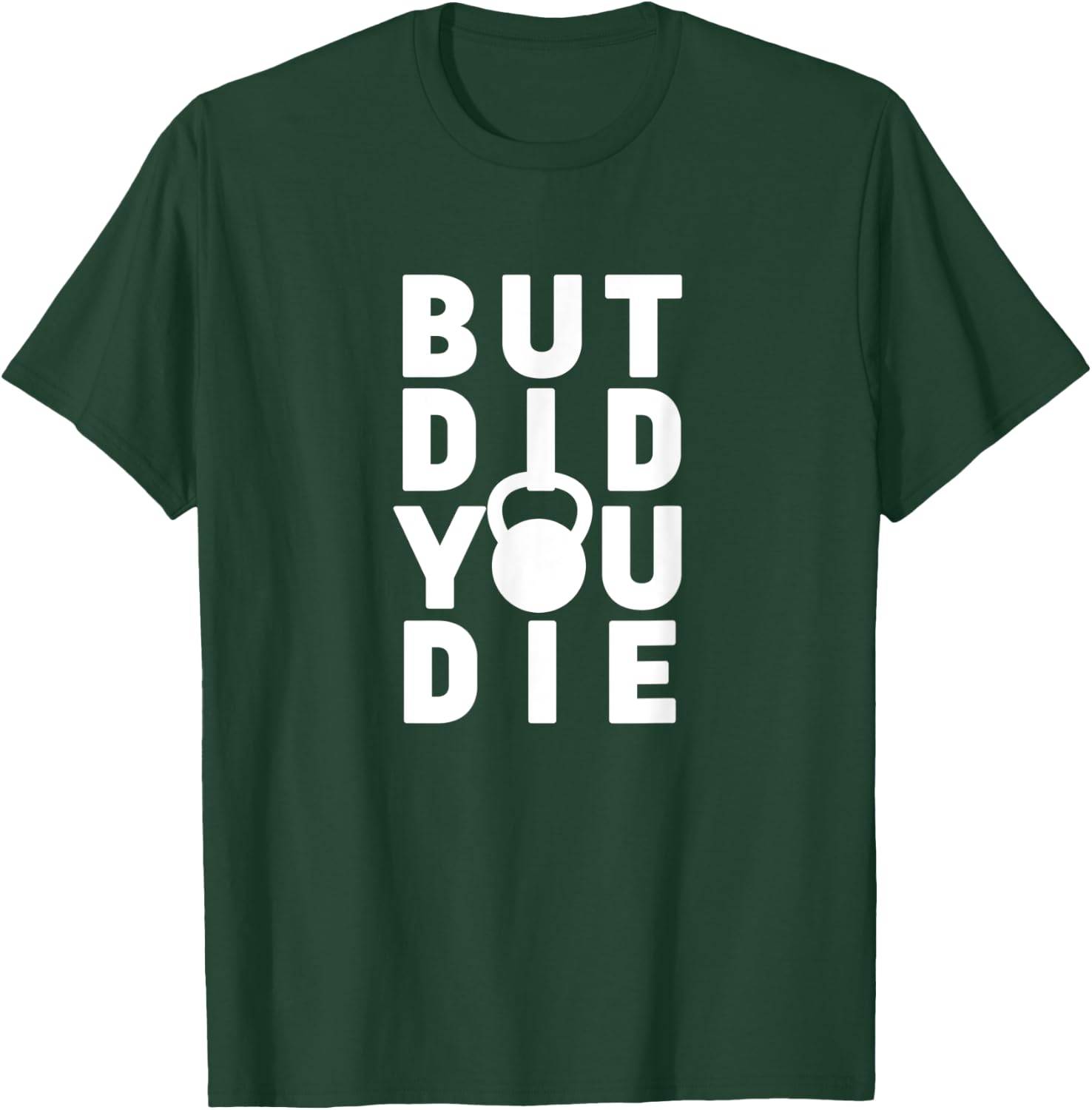 But Did You Die Funny Kettlebell Workout Sarcastic Gym Humor T-Shirt - T-Shirt | Forest