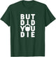 But Did You Die Funny Kettlebell Workout Sarcastic Gym Humor T-Shirt - T-Shirt | Forest