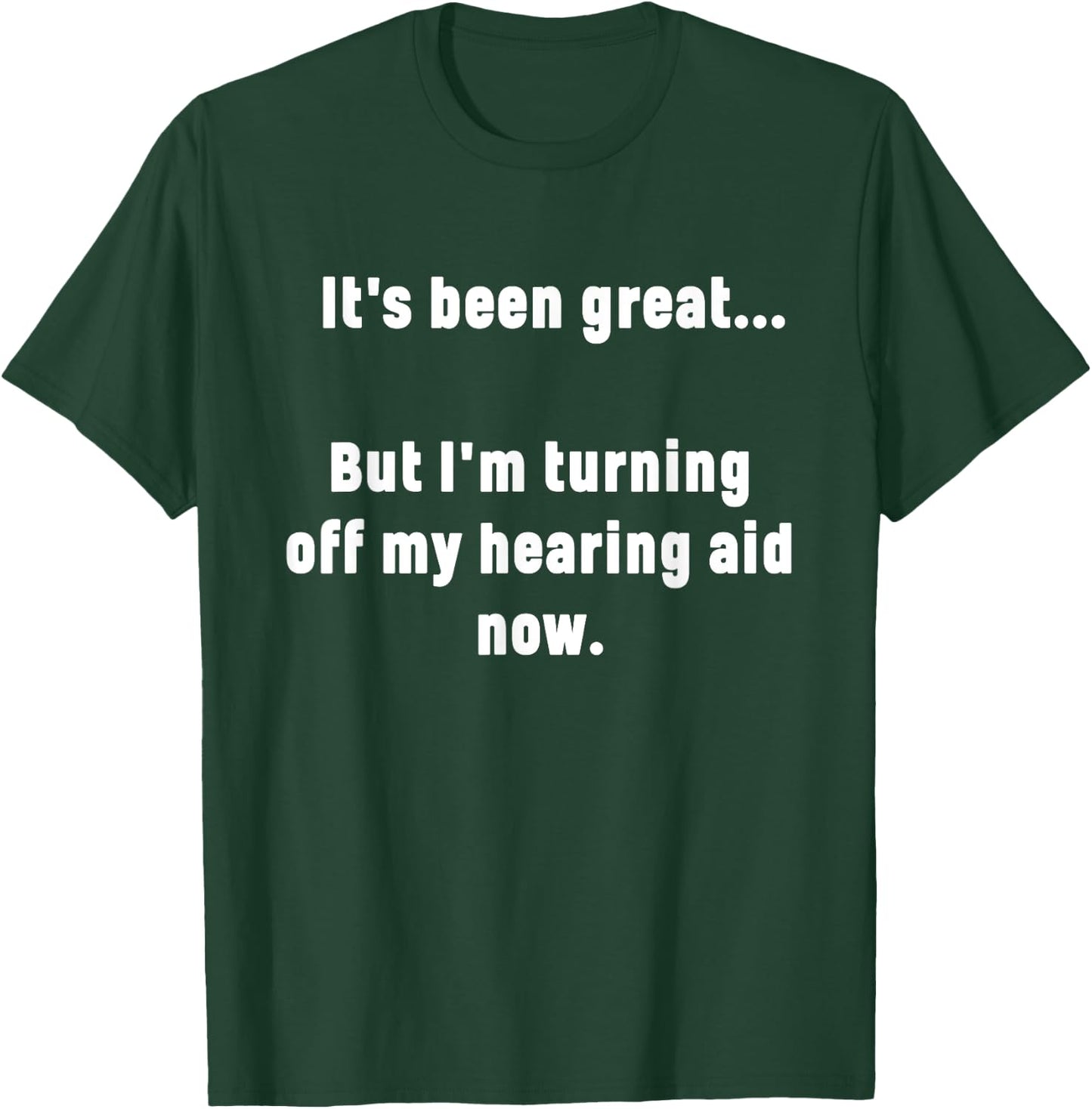 Funny Saying I'm Turning Off My Hearing Aid Men Women Mom T-Shirt - T-Shirt | Forest