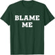 Blame Me T-Shirt - T-Shirt | Forest