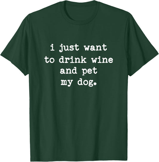 I Just Want to Drink Wine and Pet My Dog Men Women T-Shirt - T-Shirt | Forest