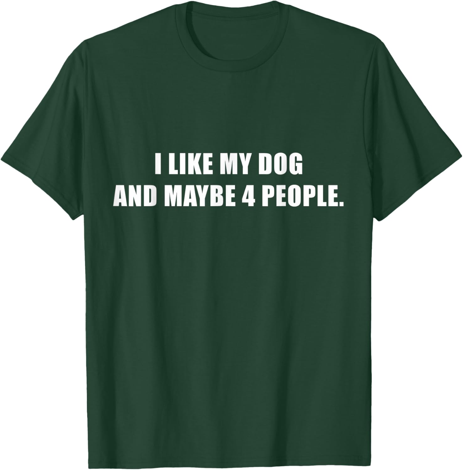 I Love My Dog And Maybe Like 4 People Sarcastic Dog Lover T-Shirt - T-Shirt | Forest
