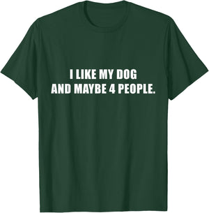 I Love My Dog And Maybe Like 4 People Sarcastic Dog Lover T-Shirt - T-Shirt | Forest