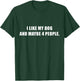 I Love My Dog And Maybe Like 4 People Sarcastic Dog Lover T-Shirt - T-Shirt | Forest