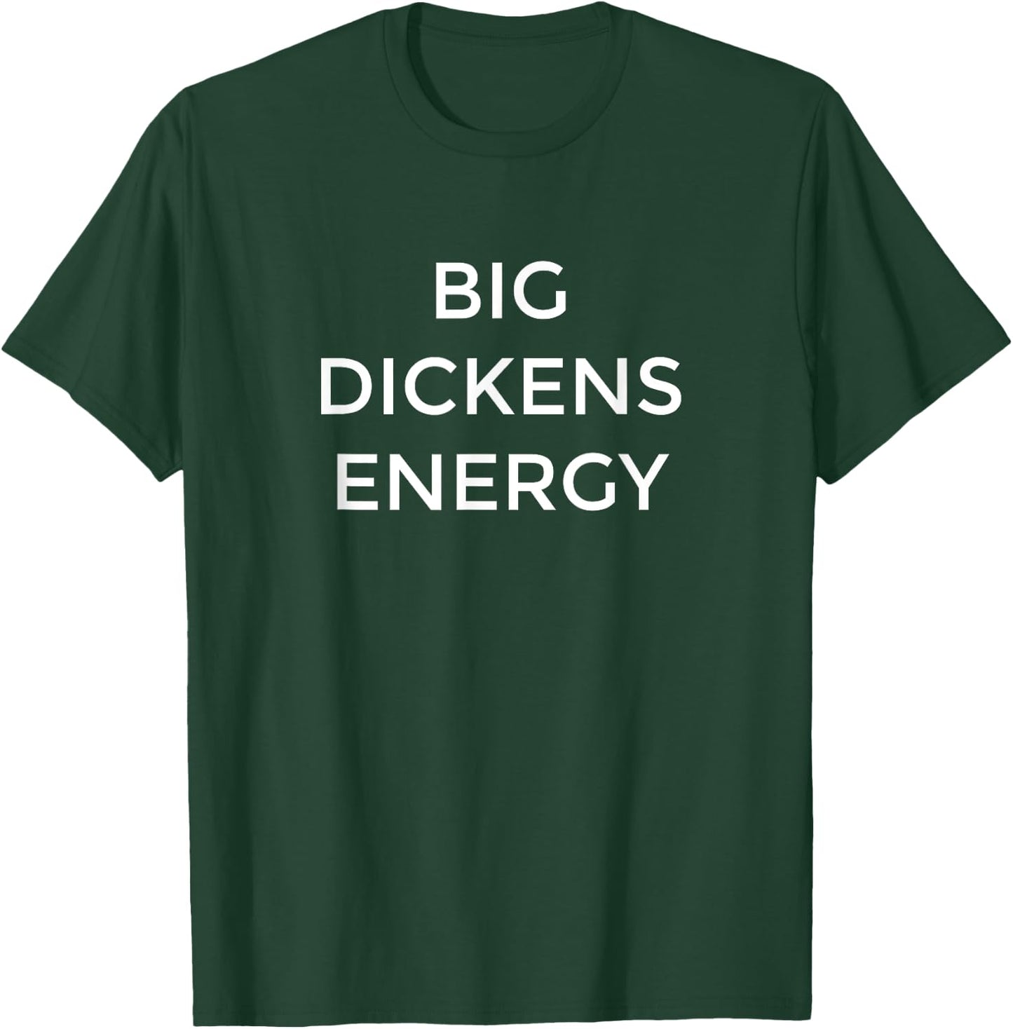 Charles Dickens Big Dickens Energy Funny Literature Gift T-Shirt - T-Shirt | Forest