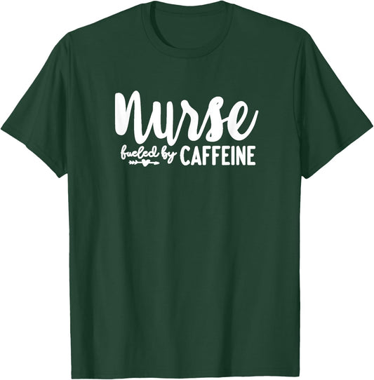 Nurse Fueled by Caffeine - Great Nurse Gift, Medical Worker T-Shirt - T-Shirt | Forest