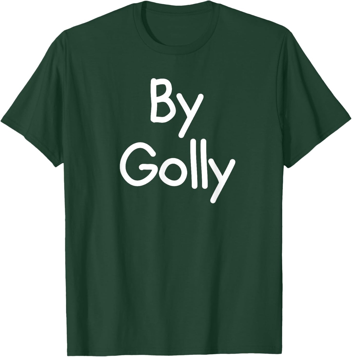 By Golly, Funny, Joke, Sarcastic, Family T-Shirt - T-Shirt | Forest